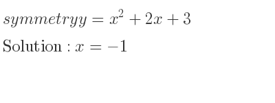 The symmetry y=x^2+2x+3 is x=-1